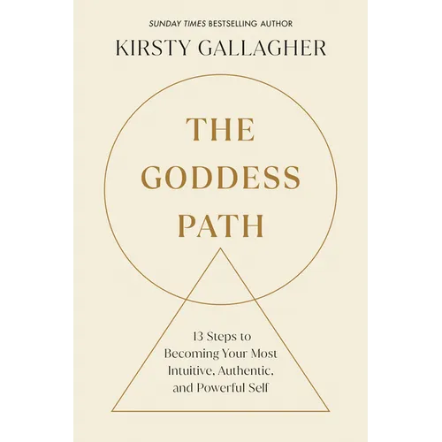 The Goddess Path: 13 Steps to Becoming Your Most Intuitive, Authentic, and Powerful Self - Paperback