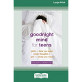 Goodnight Mind for Teens: Skills to Help You Quiet Noisy Thoughts and Get the Sleep You Need [16pt Large Print Edition] - Paperback