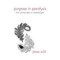 Purpose in Paralysis: From Chronic Pain to Universal Gain - Paperback