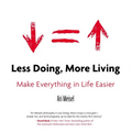 Less Doing, More Living: Make Everything in Life Easier - Paperback