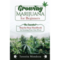 Growing Marijuana for Beginners: The Essential Step-by-Step Handbook for Growing Your Own Weed - Paperback