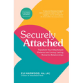 Securely Attached: Transform Your Attachment Patterns Into Loving, Lasting Romantic Relationships (Attachment Workbook) - Paperback