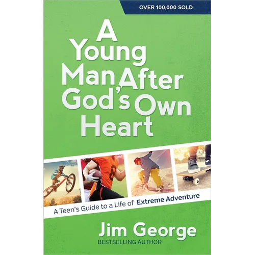 A Young Man After God's Own Heart: A Teen's Guide to a Life of Extreme Adventure - Paperback