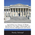 Agriculture as a Source of Barge Demand on the Upper Mississippi and Illinois Rivers: Background and Issues - Paperback