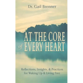 At the Core of Every Heart: Reflections, Insight, and Practices for Waking Up and Living Free - Paperback