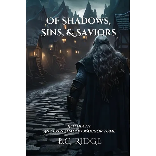 Of Shadows, Sins, & Saviors: Red Death: An Elven Shadow Warrior Tome - Paperback