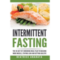 Intermittent Fasting: The 30-Day Fat shredding meal plan to building more muscle, staying lean and getting - Hardcover