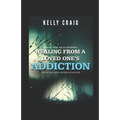 Healing From a Loved Ones Addiction: How to Take Back Control of Your Life - Survival Guide for Codependents - Paperback