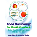 Food Combining for Health Cookbook: Better health and weight loss with the Hay Diet - Paperback