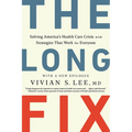 The Long Fix: Solving America's Health Care Crisis with Strategies That Work for Everyone - Paperback