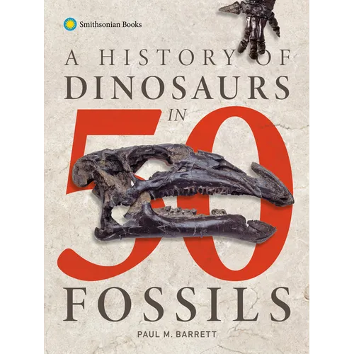 A History of Dinosaurs in 50 Fossils - Hardcover