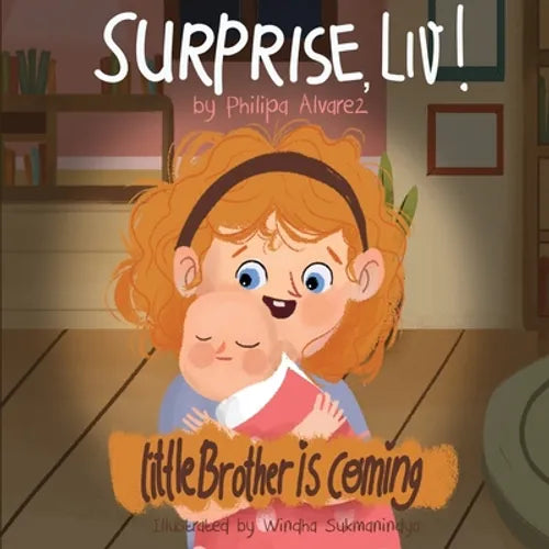 Surprise Liv! Little Brother is coming!: A story of a big sister very happy with her little brother. - Paperback