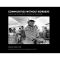 Communities Without Borders: Images and Voices from the World of Migration - Paperback