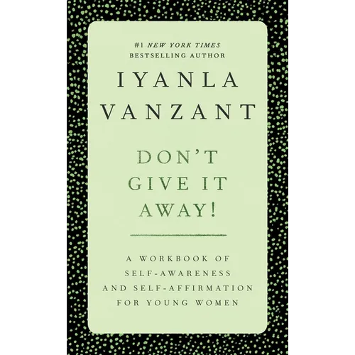 Don't Give It Away!: A Workbook of Self-Awareness and Self-Affirmations for Young Women - Paperback