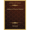 Sculptures of Chartres Cathedral - Hardcover