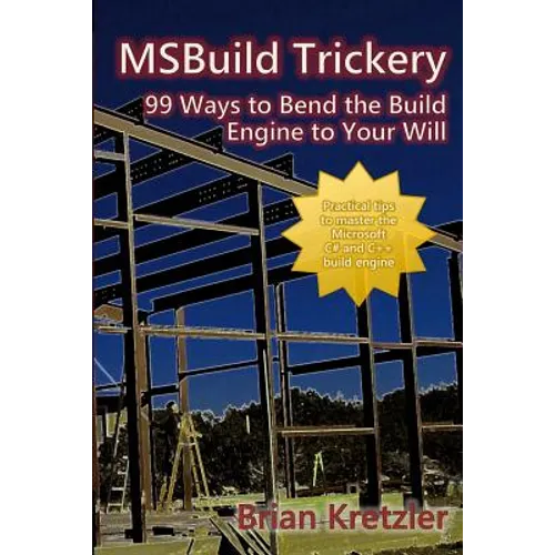 Msbuild Trickery: 99 Ways to Bend the Build Engine to Your Will - Paperback