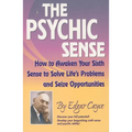 The Psychic Sense: How to Awaken Your Sixth Sense to Solve Life's Problems and Seize Opportunities - Paperback