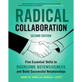 Radical Collaboration: Five Essential Skills to Overcome Defensiveness and Build Successful Relationships - Paperback