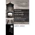 Reading Auschwitz with Barth: The Holocaust as Problem and Promise for Barthian Theology - Hardcover