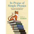 In Praise of Simple Physics: The Science and Mathematics Behind Everyday Questions - Paperback