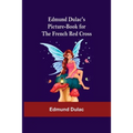Edmund Dulac'S Picture-Book For The French Red Cross - Paperback