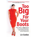 Too Big for Your Boots: How I Built a 7-figure Brand as a Young Entrepreneur with No Startup Funds and No Experience - Paperback