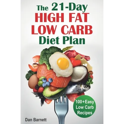 The 21-Day High Fat Low Carb Diet Plan: 100+ Easy Low Carb Recipes - Paperback