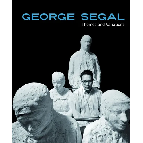 George Segal: Themes and Variations - Hardcover