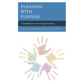 Planning with Purpose: A Handbook for New College Teachers - Paperback