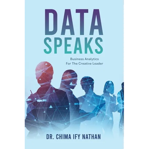 Data Speaks: Business Analytics For The Creative Leader - Paperback