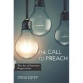 The Call to Preach: The Art of Sermon Preparation - Paperback