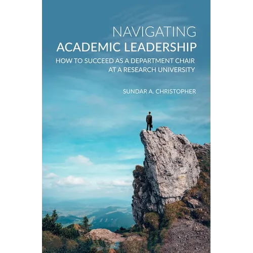 Navigating Academic Leadership: How to Succeed as a Department Chair at a Research University - Paperback