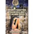 A Dreamer's Thought Book: Intriguing Ideas about the Dreaming Process - Paperback