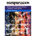 First and Second Peter, James, and Jude: Interpretation: A Bible Commentary for Teaching and Preaching - Paperback