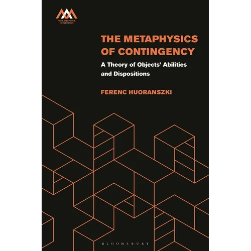 The Metaphysics of Contingency: A Theory of Objects' Abilities and Dispositions - Paperback