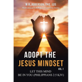 Adopt the Jesus Mindset Vol. 1: Let This Mind Be in You (Philippians 2:5 Kjv) - Paperback