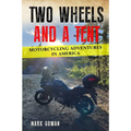 Two Wheels and a Tent: Motorcycling Adventures in America - Paperback