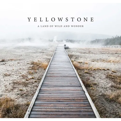 Yellowstone: A Land of Wild and Wonder - Hardcover
