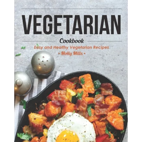 Vegetarian Cookbook: Easy and Healthy Vegetarian Recipes - Paperback