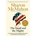 The Small and the Mighty: Twelve Unsung Americans Who Changed the Course of History, from the Founding to the Civil Rights Movement - Hardcover