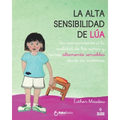 La alta sensibilidad de la Lúa: Un acercamiento a la realidad de los niños y niñas altamente sensibles desde su vivencia - Paperback