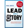 Lead with a Story: A Guide to Crafting Business Narratives That Captivate, Convince, and Inspire - Hardcover