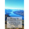 My Life My Tragedy My Death: A Journey from Hell to Heaven - Paperback