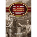Las Mujeres del Nuevo Testamento: Sus Vidas Son Nuestra Esperanza - Paperback