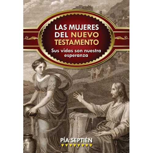 Las Mujeres del Nuevo Testamento: Sus Vidas Son Nuestra Esperanza - Paperback