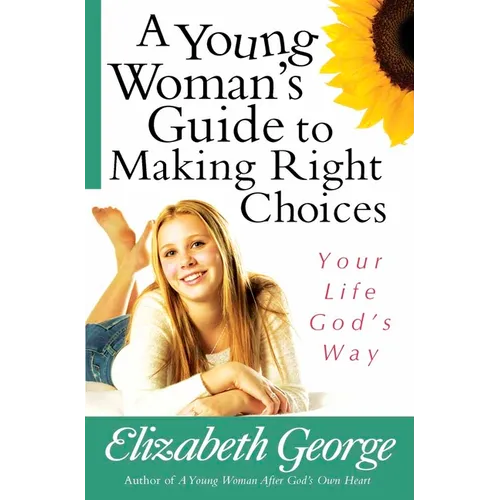 A Young Woman's Guide to Making Right Choices: Your Life God's Way - Paperback