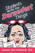 Students Write the Darnedest Things: Gaffes, Goofs, Blunders and Unintended Wisdom from Actual College Papers - Paperback
