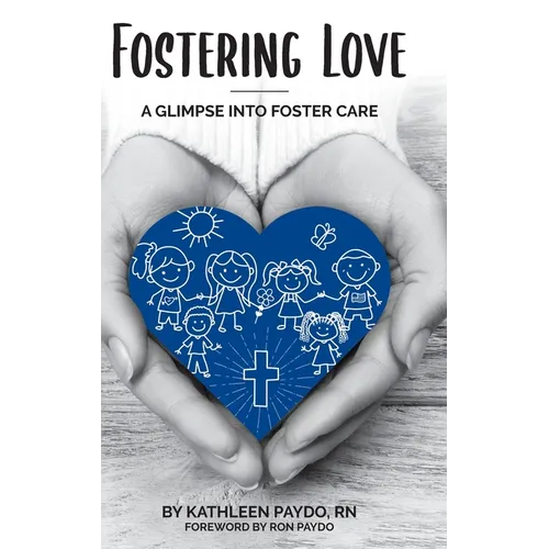 Fostering Love: A Glimpse Into Foster Care - Hardcover