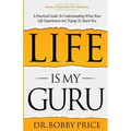 Life Is My Guru: A Practical Guide to Understanding What Your Life Experiences Are Trying to Teach You - Paperback