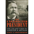 The Unexpected President: The Life and Times of Chester A. Arthur - Paperback